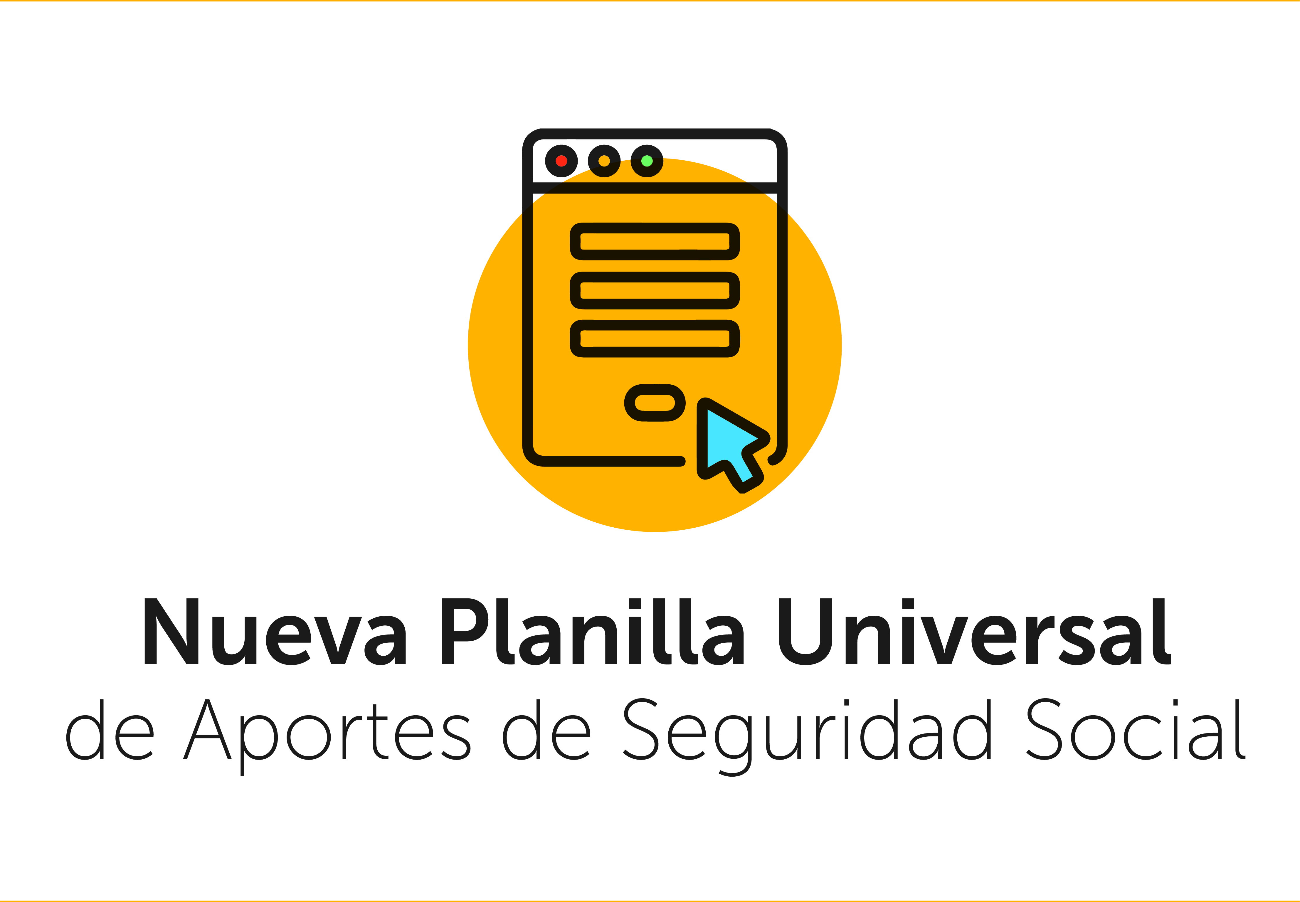 Planilla con una flecha y texto Nueva Planilla Universal de Aportes de Seguridad Social.
